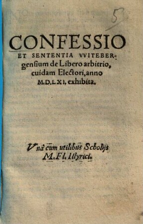 Confessio Et Sententia Vvitebergensium de libero arbitrio : cuidam Electori, anno M.D.LXI. exhibita