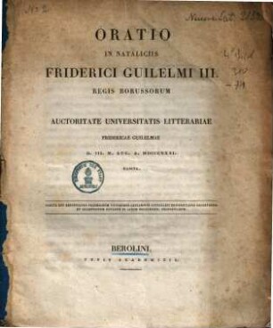 Oratio In Nataliciis Friderici Guilelmi III. Regis Borussorum : Auctoritate Universitatis Litterariae Friderici Guilelmae D. III. M. Aug. A. MDCCCXXXI. Habita