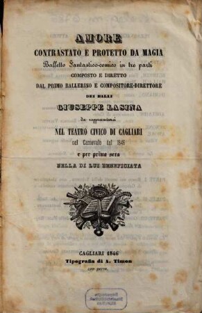 Amore contrastato e protetto da magia : balletto fantastico-comico in tre parti ; da rappresentarsi nel Teatro Civico di Cagliari nel carnevale del 1846