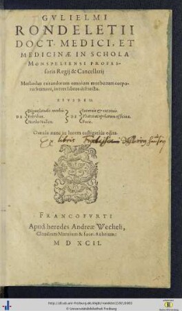 Gvilielmi Rondeletii Doct. Medici, Et Medicinae In Schola Monspeliensi Professoris Regij & Cancellrij Methodus curandorum omnium morborum corporis humani : in tres libros distincta
