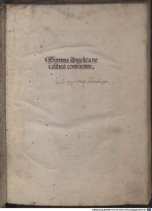 Summa angelica de casibus conscientiae : Mit Brief an den Autor von Hieronymus Torniellus und dessen Erwiderung. Mit Gedicht an den Leser von Jacobinus Suigus