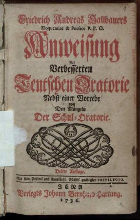 Friedrich Andreas Hallbauers Eloquentiae & Poeseos P. P. O. Anweisung Zur Verbesserten Teutschen Oratorie Nebst einer Vorrede von Den Mängeln Der Schul-Oratorie