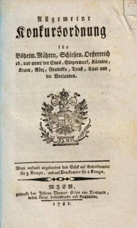 Allgemeine Konkursordnung für Böheim, Mähren, Schlesien, Oesterreich ob, und unter der Ennß, Steyermarkt, Kärnten, Krain, Görz, Gradiska, Triest, Tyrol und die Vorlanden