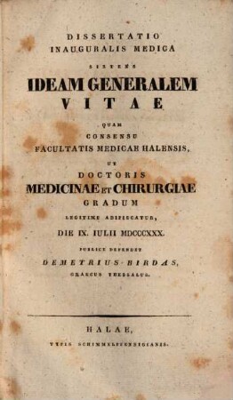 Dissertatio inauguralis medico sistens ideam generalem vitae = Diatribē enaisios iatrikē pragmateuomenē en genei peri zōēs