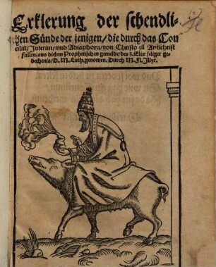 Erklerung der schendlichen Sunde der jenigen, die durch das Conciliu[m], Jnterim vnd Adiaphora, von Christo zu[m] Antichrist fallen : aus diesem Prophetischen gemelde, des 3. Eliae seliger gedechtnis, D. M. Luth. genomen