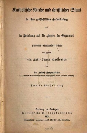 Katholische Kirche und christlicher Staat in ihrer geschichtlichen Entwickelung und in Beziehung auf die Fragen der Gegenwart : historisch-theologische Essays und zugleich ein Anti-Janus vindicatus, 2