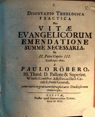 Disputatio Theologica Practica De Vitae Evangelicorum Emendatione Summe Necessaria : Ex II. Petri Capite III.