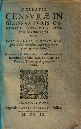 Collatio censurae in glossas iuris canonici : iussu Pii V. Pon-Pontificis anno 1572 editae ; cum iisdem glossis, Gregorii XIII mandato, anno 1580 recognitis & approbatis ...