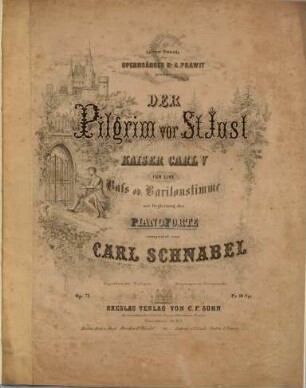 Der Pilgrim vor St. Just : Kaiser Carl V ; für eine Baß od. Baritonstimme mit Begleitung des Pianoforte ; Op. 71
