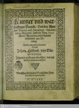 Kurtzer vnd warhafftiger Bericht, Von der Reis aus Venedig nach Hierusalem, Von dannen in Aegypten, auff den Berg Sinai, Alcair, Alexandria, vnd folgends widerumb gen Venedig