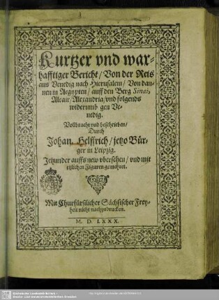 Kurtzer vnd warhafftiger Bericht, Von der Reis aus Venedig nach Hierusalem, Von dannen in Aegypten, auff den Berg Sinai, Alcair, Alexandria, vnd folgends widerumb gen Venedig