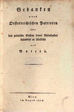 Gedanken eines österreichischen Patrioten über das politische System seines Vaterlandes, besonders in Rücksicht auf Baiern