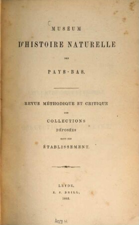 Muséum d'histoire naturelle des Pays-Bas : revue méthodique et critique des collections déposées dans cet établissement. 1. 1862