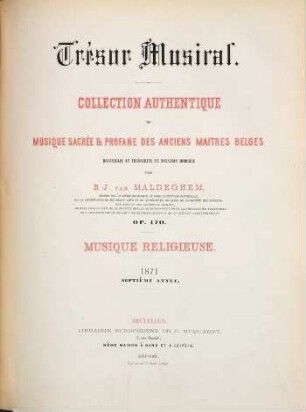 Trésor musical : collection authentique de musique sacrée & profane des anciens maitres belges ; op. 170 ; recueillie et transcrite en notation moderne, 7. 1871 : Livr. 1,2