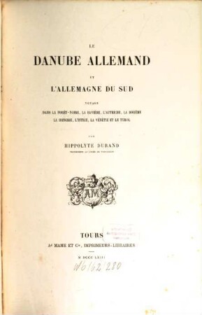 Le Danube allemand et l'Allemagne du Sud : voyage dans la Forêt-Noir, la Bavière, l'Autriche, la Bohème, la Hongrie, l'Istrie, la Vénétie et le Tyrol