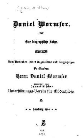 Daniel Wormser : eine biographische Skizze ... / gewidmet vom Israelit. Unterstützungsverein für Obdachlose . (Salomon Goldschmidt)