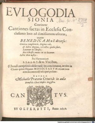 EVLOGODIA SIONIA Continens Cantiones sacras in Ecclesia Conclusionis loco ad dimissionem usitatas; utpote BENEDICAMUS diversa: ... Per Harmoniam 2. 3. 4. 5. 6. 7. & 8. Vocibus, (Chorali cumprimis observatâ) ita concinnatas, ut tàm in Choro quàm Organo MOTECTARVM etiam loco non incommodè usurpari possint