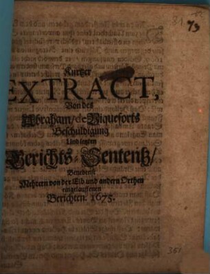 Kurtzer Extract von des Abraham de Viqueforts Beschuldigung und letzten Gerichts-Sententz benebenst mehrern von der Elb und andern Orthen eingelauffenen Berichten