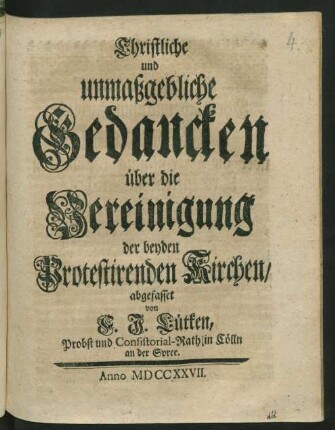 Christliche und unmaßgebliche Gedancken über die Vereinigung der beyden Protestirenden Kirchen