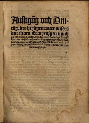 Auslegu[n]g vnd Deutu[n]g. des heyligen vater vnsers