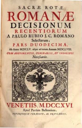 Sacrae Rotae Romanae Decisionum Recentiorum ..., Pars ..., 12. Ab Anno MDCLV usque ad totum Annum MDCLVIII