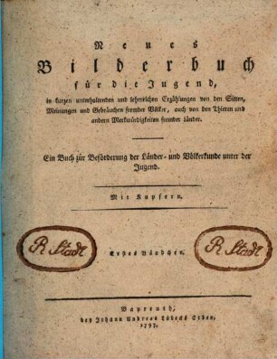 Neues Bilderbuch für die Jugend : in kurzen unterhaltenden und lehrreichen Erzählungen von den Sitten, Meinungen und Gebräuchen fremder Völker, auch von den Thieren und andern Merkwürdigkeiten fremder Länder. Ein Buch zur Beförderung der Länder- und Völkerkunde unter der Jugend. Mit Kupfern, 1
