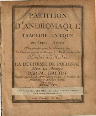 Partition d'Andromaque : tragédie lyrique en 3 actes ; représentée pour la première fo par l'Académie Royale de Musique, le mardi 6. juin 1780 ; oeuvre XVII