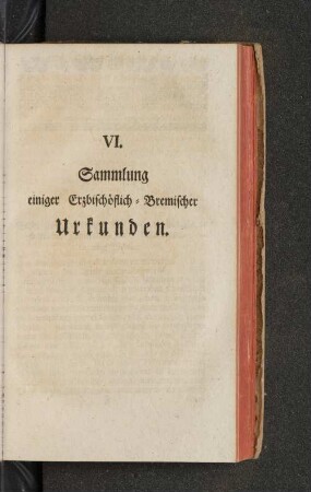 VI. Sammlung einiger Erzbischöflich-Bremischer Urkunden.