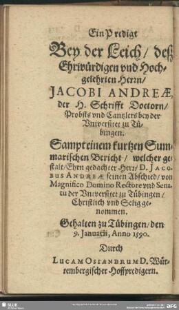 Ein Predigt Bey der Leich, deß Ehrwürdigen vnd Hochgelehrten Herrn, Jacobi Andreae ...; Gehalten zu Tübingen ... Durch Lucam Osiandrum