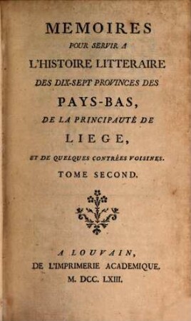 Mémoires pour servir à l'histoire littéraire des dix-sept provinces des Pays-Bas de la principauté de Liège, et de quelques contrées voisines, 2