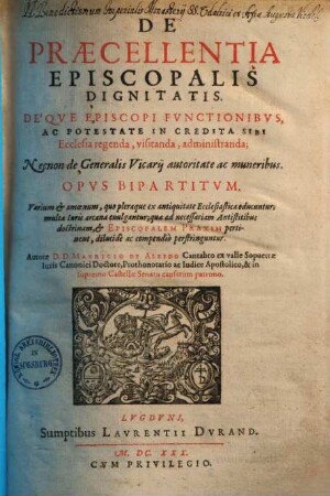 De praecellentia episcopalis dignitatis : deque episcopi functionibus ac potestate in credita sibi ecclesia regenda ... Necnon de generalis vicarii autoritate ac muneribus ; Opus bipartitum
