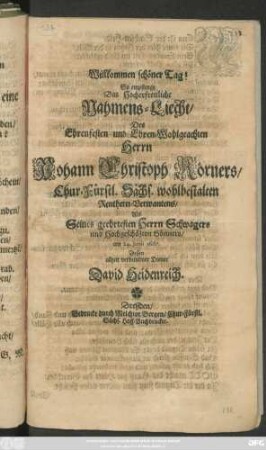 Willkommen, schöner Tag! So empfienge Das Hocherfreuliche Nahmens-Liecht/ Des ... Herrn Johann Christoph Körners
