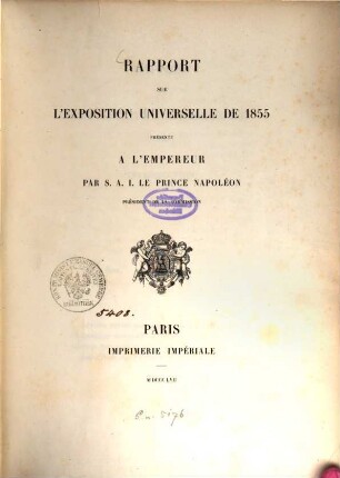 Rapport sur l'Exposition Universelle de 1855, présenté à l'Empereur par S.A.I. le prince Napoléon, président de la Commission