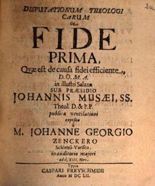Johannis Musaei SS. Theol. D. Et P.P. Disputationes Theologicae De Fide Qvibus annexus Discursus Geminus de Certitudine Salutis