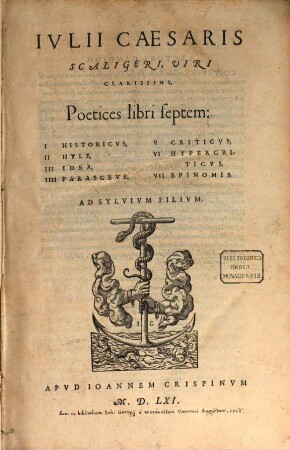 Iulii Caesaris Scaligeri ... Poetices libri septem : I. Historicus, II. Hyle, III. Idea, IIII. Parasceve, V. Criticus, VI. Hypercriticus, VII. Epinomis