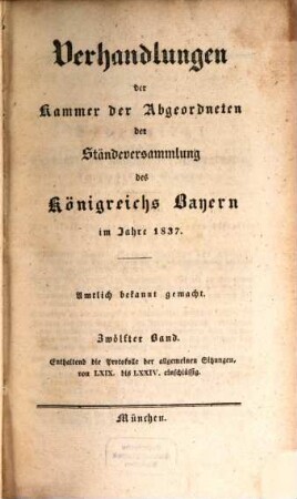 Verhandlungen der Kammer der Abgeordneten der Ständeversammlung des Königreichs Bayern. [Protokolle]. 1837,12
