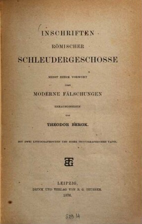Inschriften römischer Schleudergeschosse : Nebst einem Vorwort über moderne Fälschungen ; Mit 2 lithograph. u. 1 photograph. Taf.