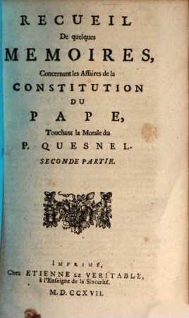 Recueil De quelques Memoires, Concernant les Affaires de la Constitution Du Pape, Touchant la Morale du P. Quesnel, [1,]2