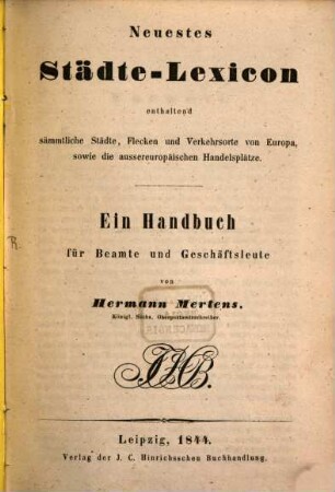 Neuestes Städte-Lexicon enthaltend sämmtliche Städte, Flecken und Verkehrsorte von Europa sowie die aussereuropäischen Handelsplätze