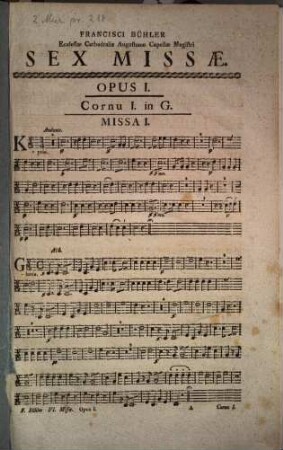 SEX MISSAE A IV Vocibus cant, II Violinis, I Flauto, II Clarinettis, II Cornibus, Viola et Organo obligatis: Flauto II, II Clarinis, Tympanis, Fagotto et Violone non obligatis, compositae ... Per FRANCISCUM BÜHLER, Editio secunda. OPUS I