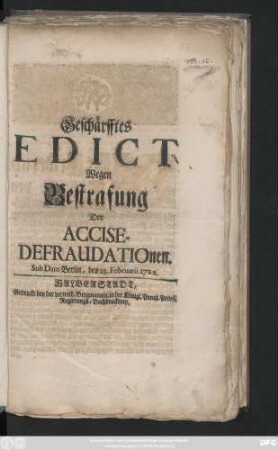Geschärfftes Edict Wegen Bestrafung der Accise-Defraudationen : Sub Dato Berlin, den 23. Februarii 1722.