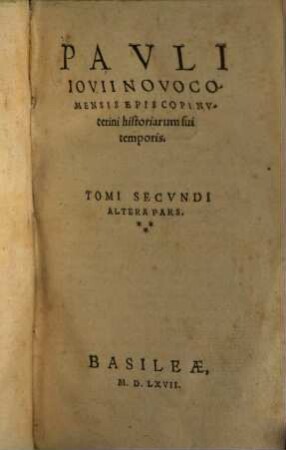 Pavli Iovii Novocomensis Episcopi Nvcerini historiarum sui temporis tomvs .... 2,2