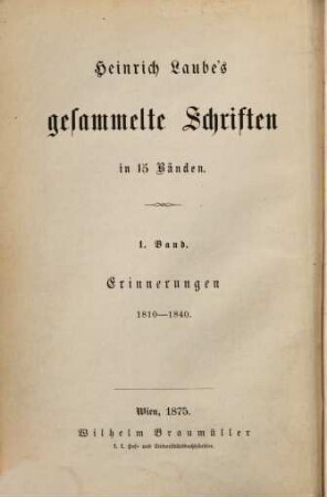 Heinrich Laube's gesammelte Schriften : in 16 Bänden. 1, Erinnerungen 1810 - 1840