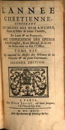 L' Année Chrétienne : Contenant Les Messes Des Dimanches Féries & Fêtes de toute l'année ; En Latin & en François ; Avec l'explication des Epîtres & Evangiles, 7