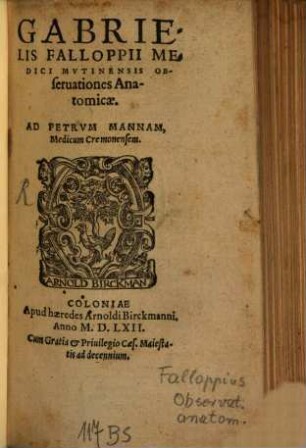 Gabrielis Falloppii Medici Mvtensis Obseruationes Anatomicae : Ad Petrvm Mannam, Medicum Cremonensem