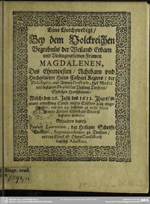 Eine Leichpredigt bey dem Volckreichen Begrebnüs der Frawen Magdalenen Herrn Caspari Keglers eheliche Haußfrawen
