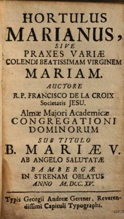 Hortulus Marianus, Sive Praxes Variae Colendi Beatissimam Virginem Mariam