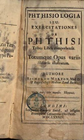 Phthisiologia Seu Exercitationes De Phthisi : tribus libris comprehensae totumque opus variis historiis illustratum