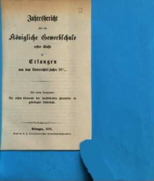 Jahresbericht über die Königliche Gewerbschule Erster Klasse zu Erlangen : von dem Unterrichtsjahre .., 1869/70 (1870)