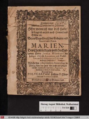 Leichpredigt/ Aus den Worten des 73. Psalmen/ ... Beym Begräbniß der Erbarn ... Frawen Marien, Des ... Johan Höpners ... Haußfrawen/ Welche den 6. Septembris Anno 1624. ... entschlaffen ...